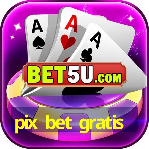 pix bet gratis